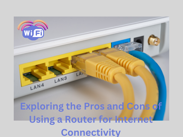 Exploring the Pros and Cons of Using a Router for Internet Connectivity