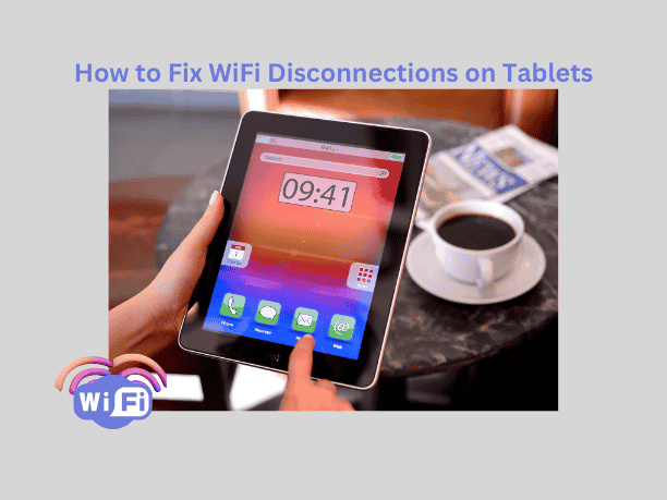 How to Fix WiFi Disconnections on Tablets