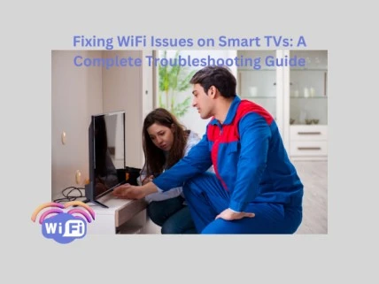 Fixing WiFi Issues on Smart TVs,Smart TV WiFi issues,Fix Smart TV WiFi,Smart TV not connecting to WiFi,Smart TV won't connect to WiFi