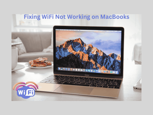 Fixing WiFi Not Working on MacBooks,connection drops,slow browsing,inability to connect to WiFi networks
