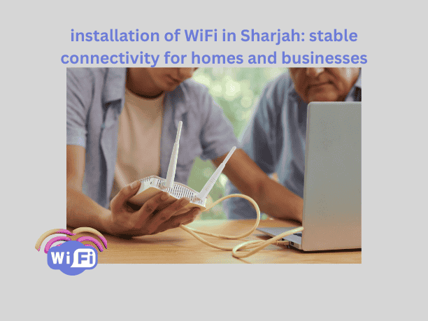 WiFi installation in Sharjah,Sharjah WiFi installation,WiFi installation services in Sharjah,professional WiFi services in Sharjah,WiFi solutions in the UAE,WiFi installation Sharjah,WiFi in Sharjah